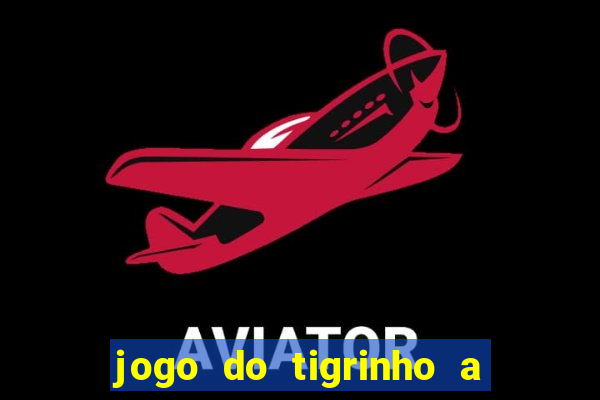 jogo do tigrinho a partir de r$ 1